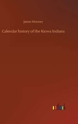 Calendar history of the Kiowa Indians by James Mooney