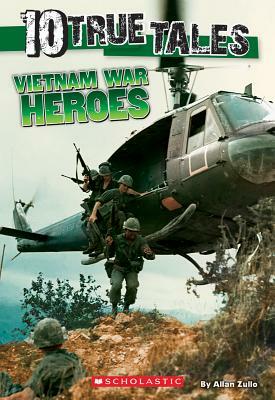 10 True Tales, Vietnam War Heroes by Allan Zullo