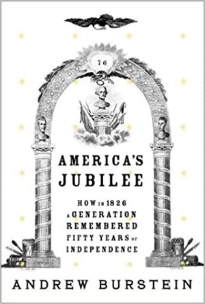 America's Jubilee: A Generation Remembers the Revolution After Fifty Years of Independence by Andrew Burstein