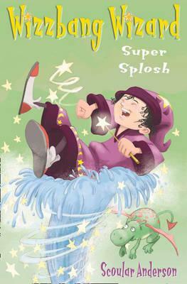 Super Splosh (Wizzbang Wizard, Book 1) by Scoular Anderson
