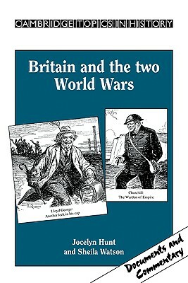 Britain and the Two World Wars by Jocelyn Hunt, Sheila Watson