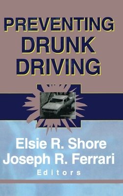 Preventing Drunk Driving by Joseph R. Ferrari, Elsie Shore