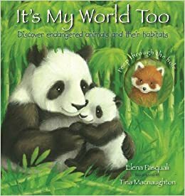 It's My World Too: Discover Endangered Animals and Their Habitats by Elena Pasquali