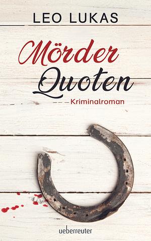 Mörder Quoten: Kriminalroman by Leo Lukas