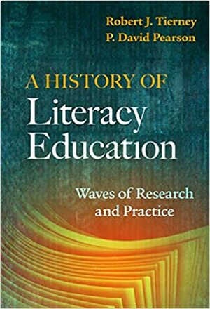 A History of Literacy Education: Waves of Research and Practice by Robert J Tierney, P. David Pearson