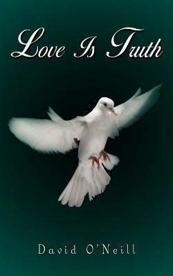 Love Is Truth by David O'Neill