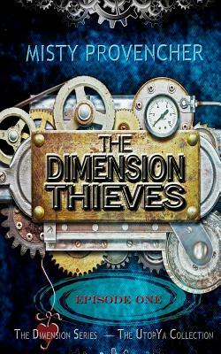 The Dimension Thieves - Episode 1: Episode One by Misty Provencher
