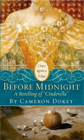 Before Midnight - A Retelling of Cinderella by Cameron Dokey, Charles Perrault