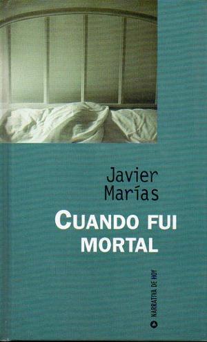 Cuando fui mortal by Javier Marías