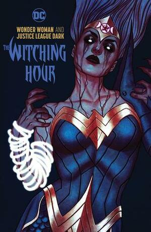 Wonder Woman & Justice League Dark: The Witching Hour by Jesús Merino, Rob Leigh, Alvaro Martinez, Brad Anderson, Emanuela Lupacchino, Fernando Blanco, Ray McCarthy, Dave Sharpe, Miguel Mendonca, James Tynion IV, Romulo Fajardo Jr., Raúl Fernández