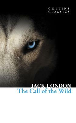 The Call of the Wild (Collins Classics) by Jack London