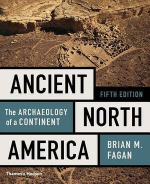 Ancient North America: The Archaeology of a Continent by Brian M. Fagan