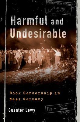 Harmful and Undesirable: Book Censorship in Nazi Germany by Guenter Lewy