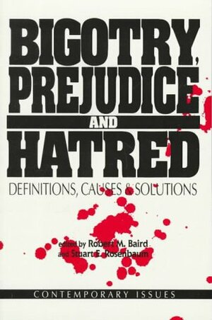 Bigotry, Prejudice And Hatred: Definitions, Causes & Solutions by Robert M. Baird