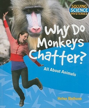 Why Do Monkeys Chatter?: All about Animals by Helen Bethune