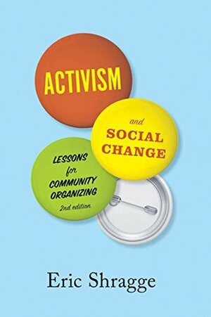 Activism and Social Change: Lessons for Community Organizing, Second Edition by Eric Shragge