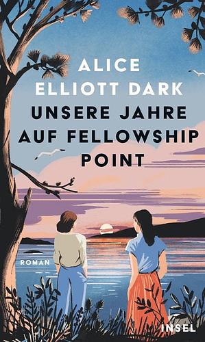 Unsere Jahre Auf Fellowship Point by Alice Elliott Dark