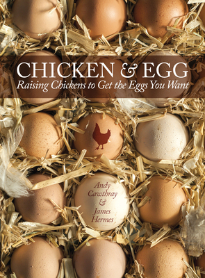 Chicken and Egg: Raising Chickens to Get the Eggs You Want by James Hermes, Andy Cawthray