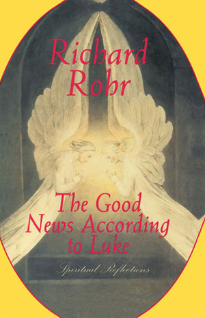 The Good News According to Luke by Richard Rohr