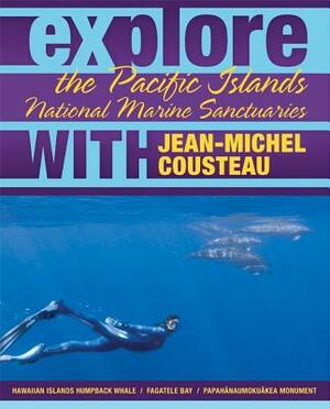 Explore the Pacific Islands National Marine Sanctuaries with Jean-Michel Cousteau by Maria McGuire, Jean-Michel Cousteau