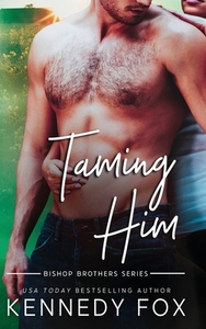 Taming Him by Kennedy Fox