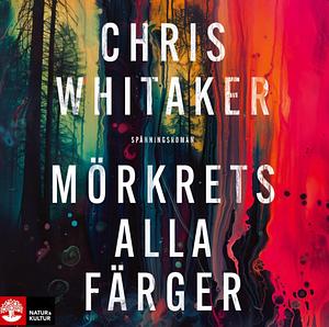 Mörkrets alla färger by Chris Whitaker