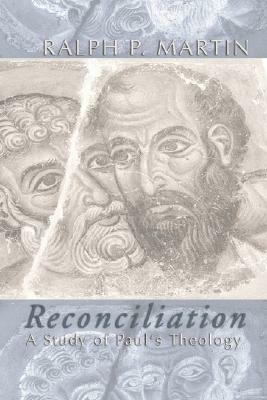 Reconciliation: A Study of Paul's Theology by Ralph P. Martin