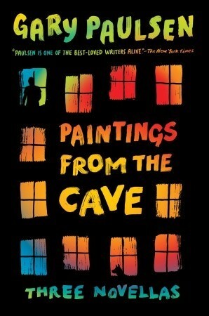 Paintings from the Cave: Three Novellas by Gary Paulsen