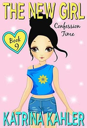 The New Girl: Book 9 - Confession Time by Kaz Campbell, Katrina Kahler
