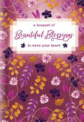 A Bouquet of Beautiful Blessings to Warm Your Heart by 