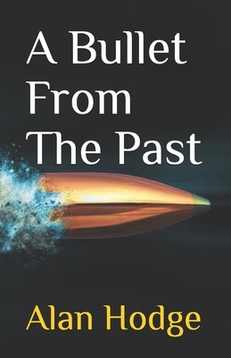 A Bullet From The Past by Alan Hodge