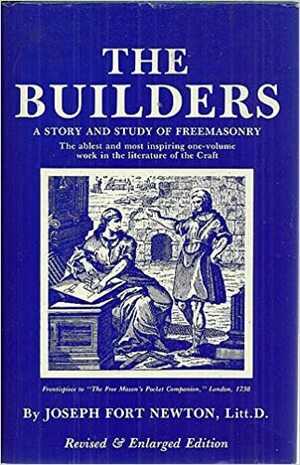 Builders: A Story And Study Of Freemasonry by Joseph Fort Newton