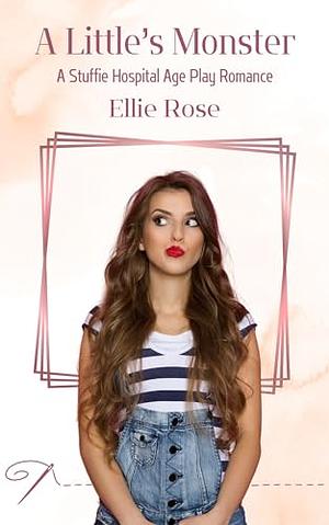 A Little's Monster: A Stuffie Hospital Romance by Ellie Rose