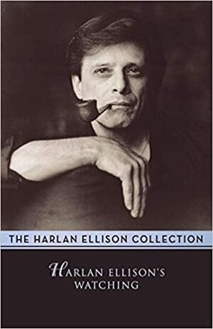 Harlan Ellison's Watching: Essays and Criticism by Harlan Ellison