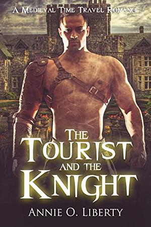 The Tourist and the Knight: A Living Past Medieval Time Travel Romance by Annie O. Liberty