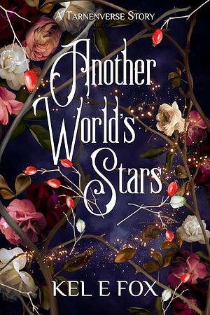 Another World's Stars: A Sleeping Beauty Retelling by Kel E. Fox