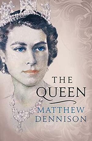 The Queen: An elegant new biography of Her Majesty Elizabeth II by Matthew Dennison