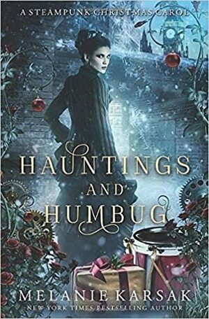 Hauntings and Humbug: A Steampunk Christmas Carol by Melanie Karsak