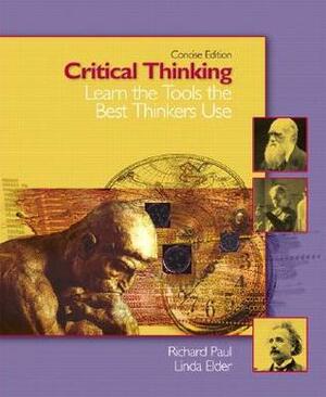 Critical Thinking: Learn the Tools the Best Thinkers Use, Concise Edition by Linda Elder, Richard Paul