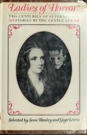 Ladies of Horror; Two Centuries of Supernatural Stories by the Gentle Sex by Elizabeth Bowen, Gogo Lewis, Mary Elizabeth Counselman, Mary Elizabeth Braddon, Charlotte Perkins Gilman, Agatha Christie, Daphne du Maurier, Seon Manley, Mary Shelley, Shirley Jackson, Virginia Layefsky