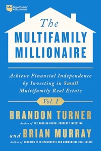 The Multifamily Millionaire, Volume I: Achieve Financial Freedom by Investing in Small Multifamily Real Estate by Brandon Turner, Brian Murray