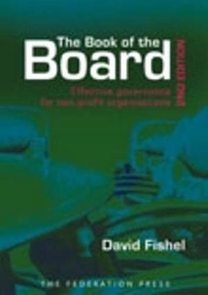 The Book of the Board: Effective Governance for Non-profit Organisations by David Fishel