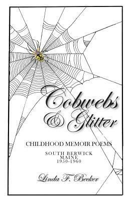 Cobwebs & Glitter: Childhood Memoir Poems by Linda Becker