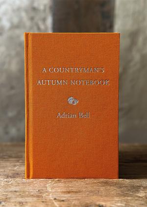 A Countryman's Autumn Notebook by Adrian Bell