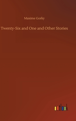 Twenty-Six and One and Other Stories by Maxime Gorky