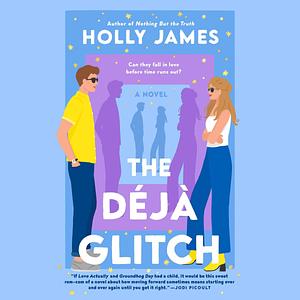 The Déjà Glitch: A Novel by Holly James, Holly James