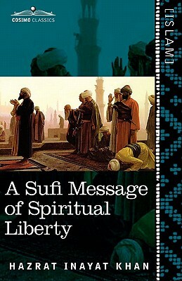 A Sufi Message of Spiritual Liberty by Hazrat Inayat Khan