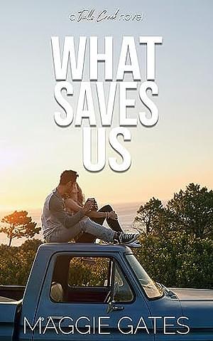 What Saves Us by Maggie Gates