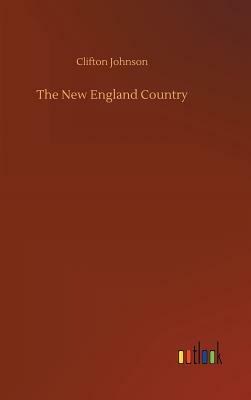 The New England Country by Clifton Johnson