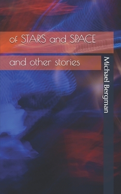 Of Stars and Space: and other stories by Michael Bergman